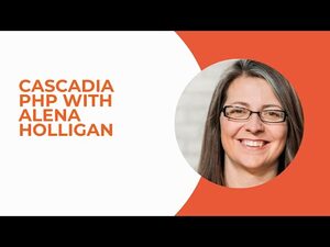 Cascadia PHP With Alena Holligan